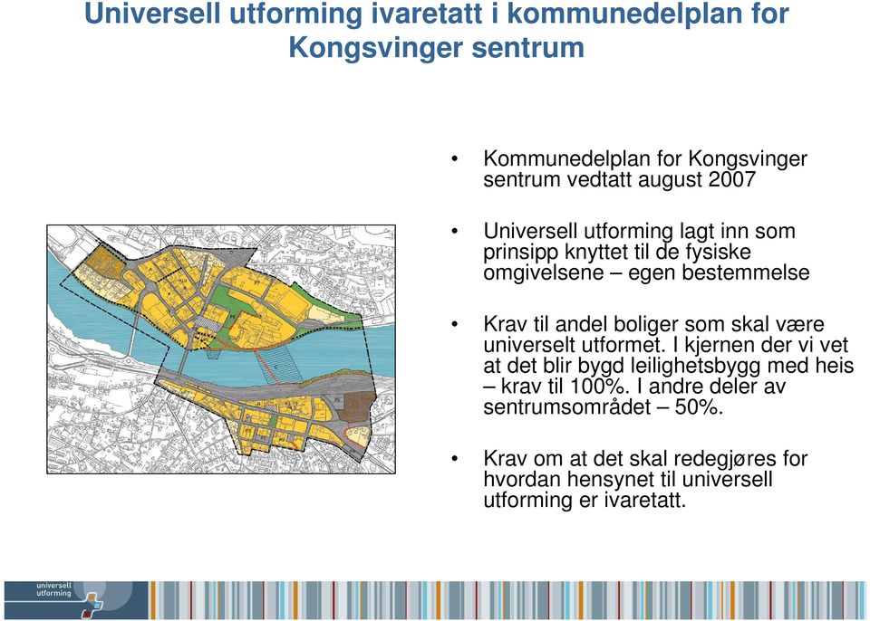 boliger som skal være universelt utformet. I kjernen der vi vet at det blir bygd leilighetsbygg med heis krav til 100%.