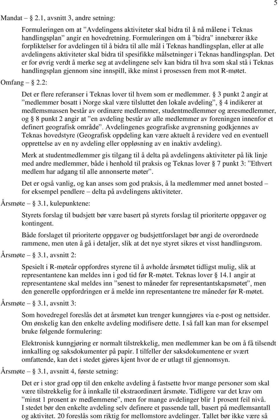 Teknas handlingsplan. Det er for øvrig verdt å merke seg at avdelingene selv kan bidra til hva som skal stå i Teknas handlingsplan gjennom sine innspill, ikke minst i prosessen frem mot R-møtet.