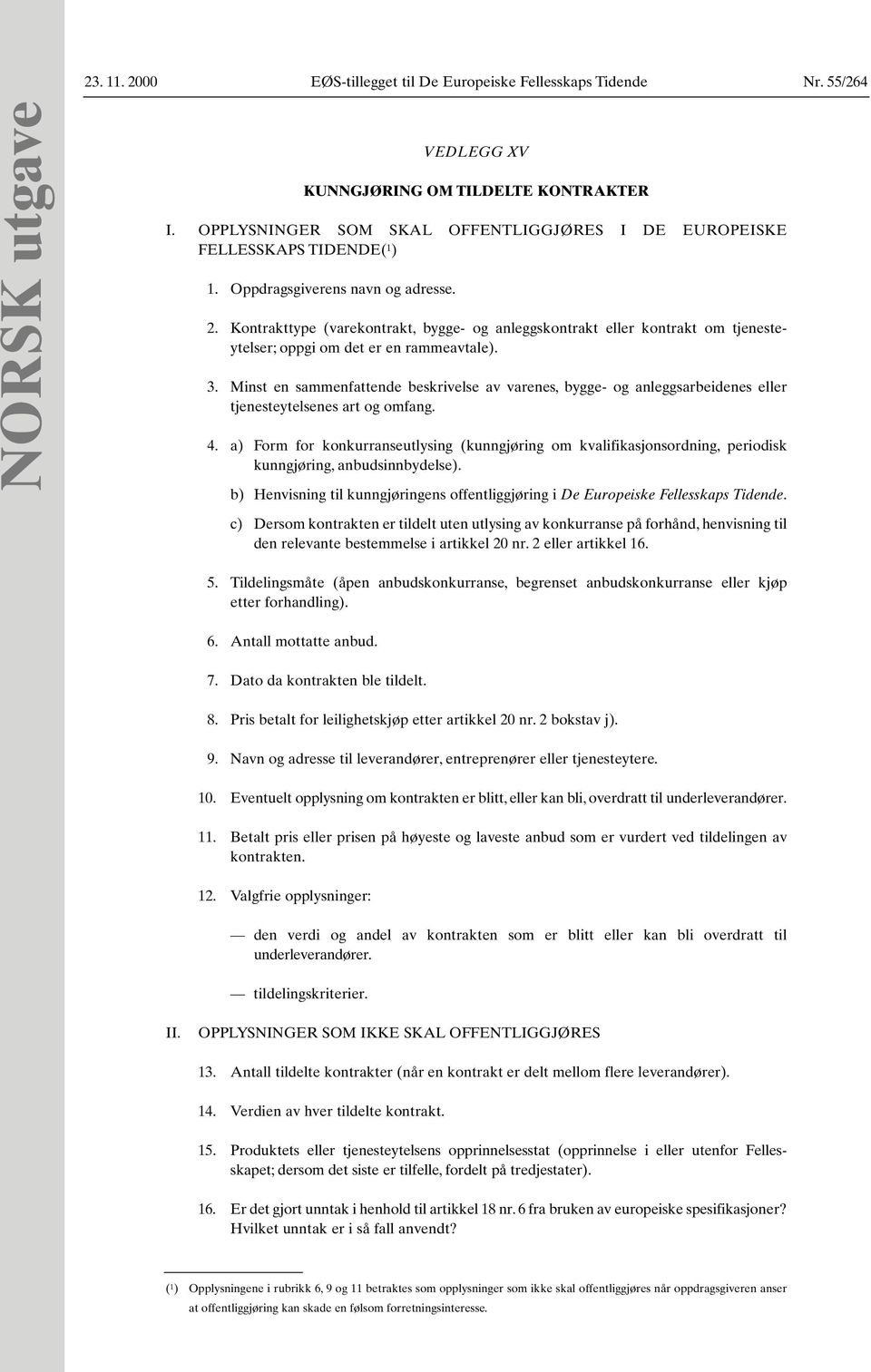 Kontrakttype (varekontrakt, bygge- og anleggskontrakt eller kontrakt om tjenesteytelser; oppgi om det er en rammeavtale). 3.