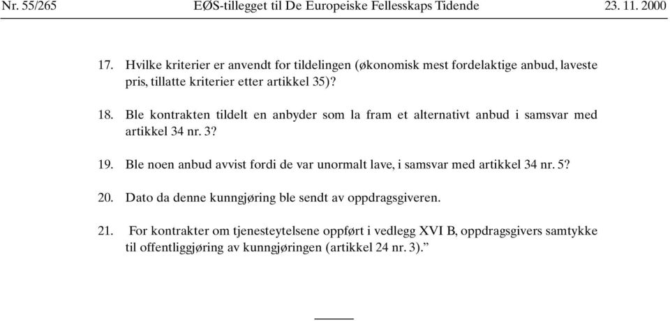 Ble kontrakten tildelt en anbyder som la fram et alternativt anbud i samsvar med artikkel 34 nr. 3? 19.