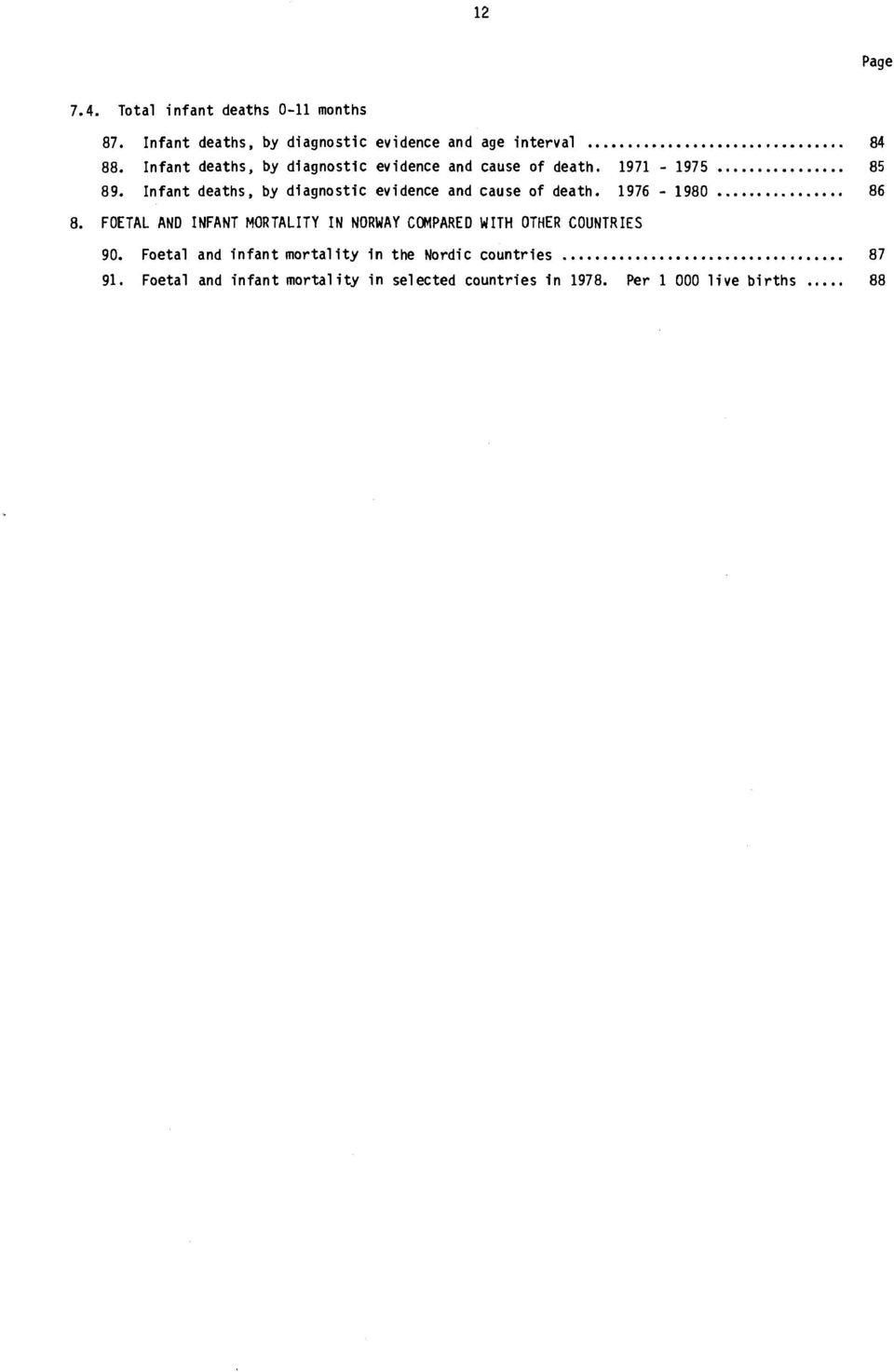 Infant deaths, by diagnostic evidence and cause of death. 86 8.