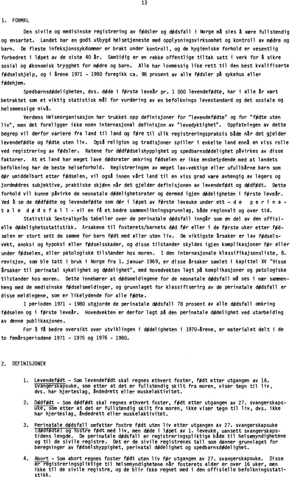 De fleste infeksjonssykdommer er brakt under kontroll, og de hygieniske forhold er vesentlig forbedret i løpet av de siste 40 år.