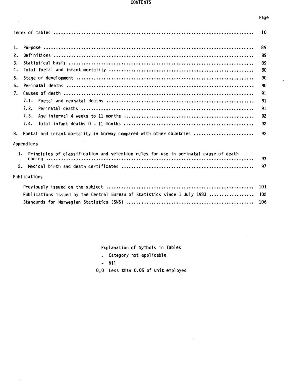 Foetal and infant mortality in Norway compared with other countries 92 Appendices 1. Principles of classification and selection rules for use in perinatal cause of death coding 93 2.