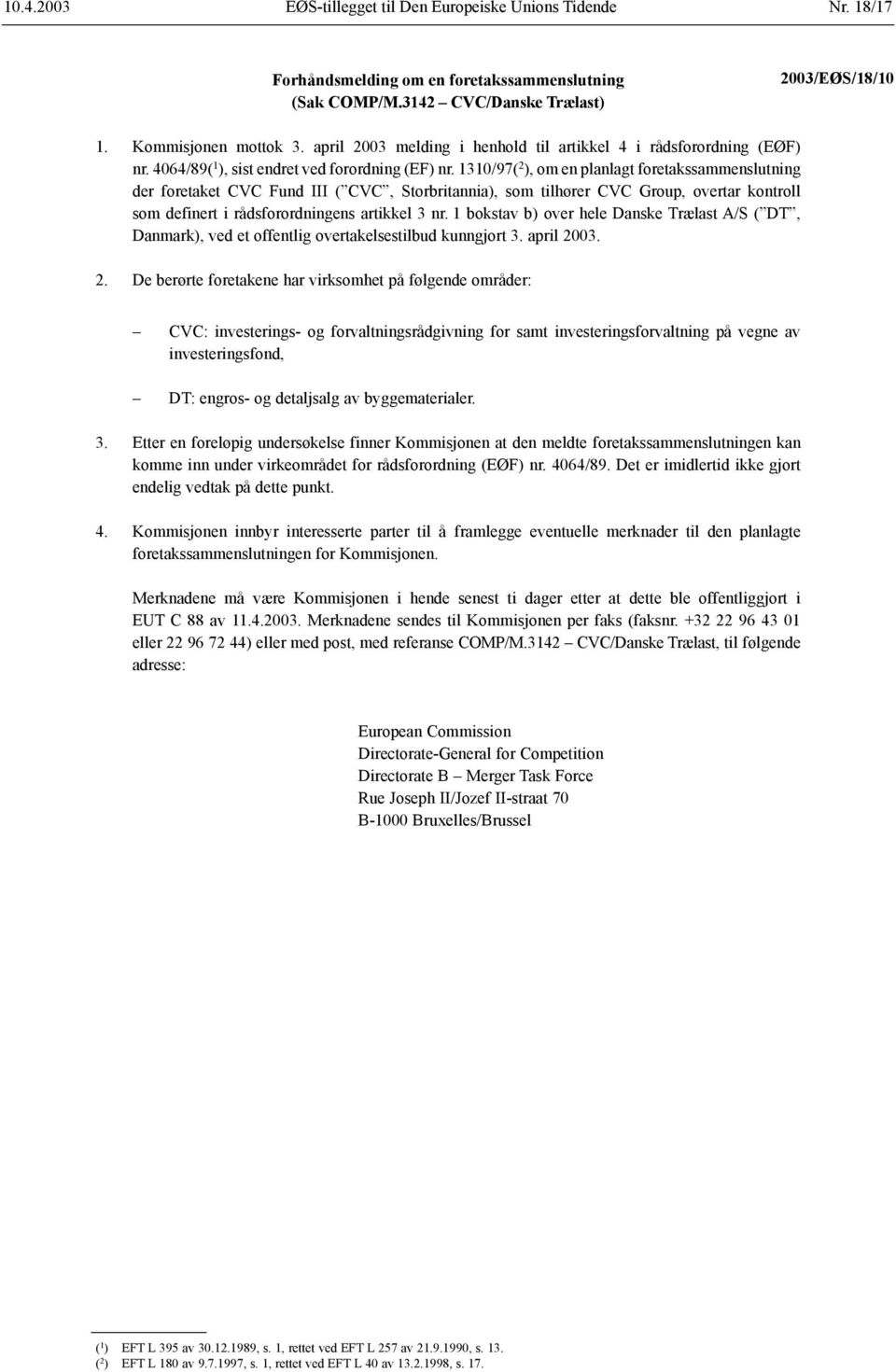 1310/97( 2 ), om en planlagt foretakssammenslutning der foretaket CVC Fund III ( CVC, Storbritannia), som tilhører CVC Group, overtar kontroll som definert i rådsforordningens artikkel 3 nr.