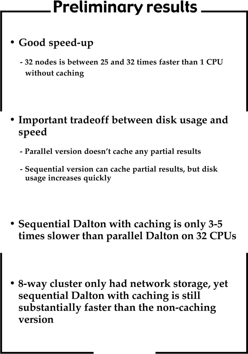 results, but disk usage increases quickly Sequential Dalton with caching is only 3-5 times slower than parallel Dalton on 32