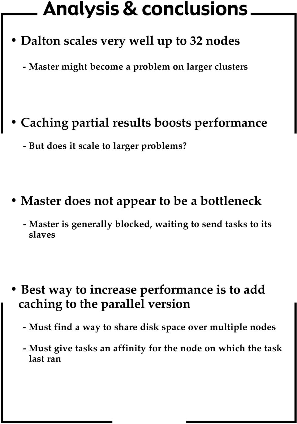 Master does not appear to be a bottleneck - Master is generally blocked, waiting to send tasks to its slaves Best way to