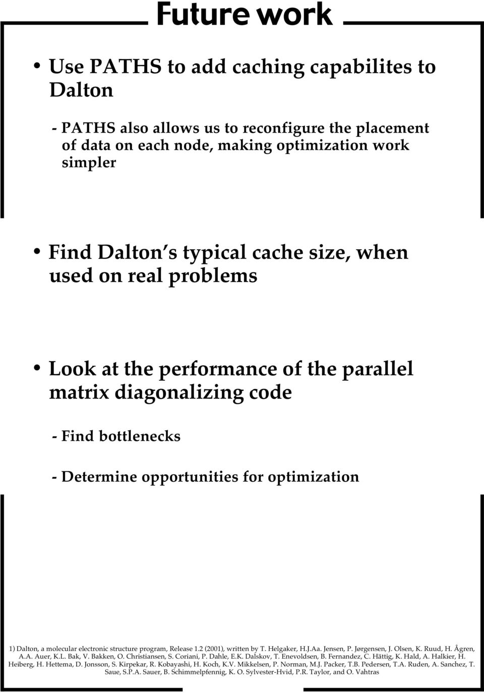 program, Release 1.2 (2001), written by T. Helgaker, H.J.Aa. Jensen, P. Jørgensen, J. Olsen, K. Ruud, H. Ågren, A.A. Auer, K.L. Bak, V. Bakken, O. Christiansen, S. Coriani, P. Dahle, E.K. Dalskov, T.