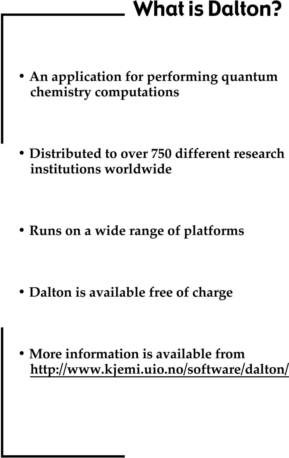 Distributed to over 750 different research institutions worldwide Runs