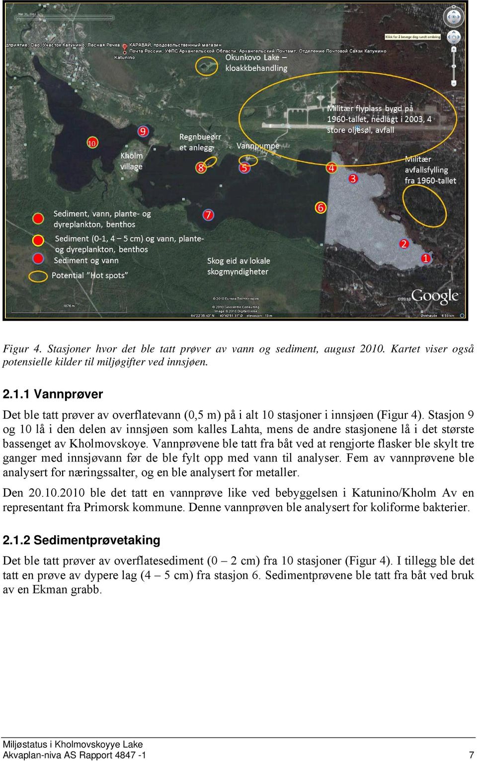 Vannprøvene ble tatt fra båt ved at rengjorte flasker ble skylt tre ganger med innsjøvann før de ble fylt opp med vann til analyser.