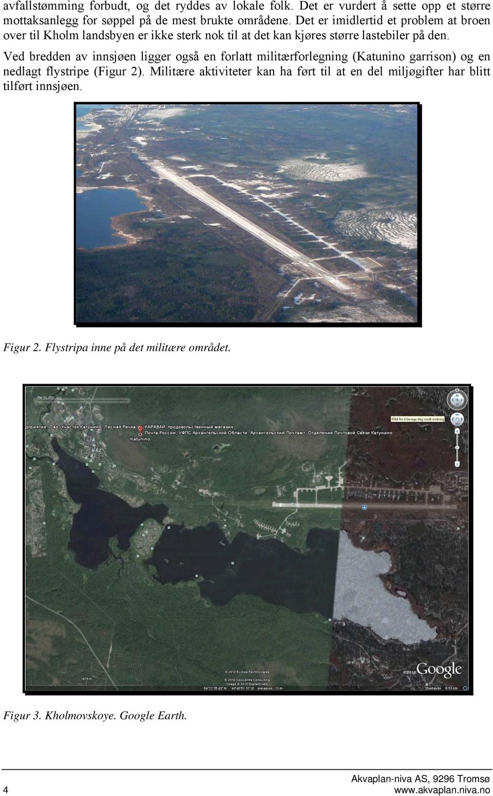 Ved bredden av innsjøen ligger også en forlatt militærforlegning (Katunino garrison) og en nedlagt flystripe (Figur 2).