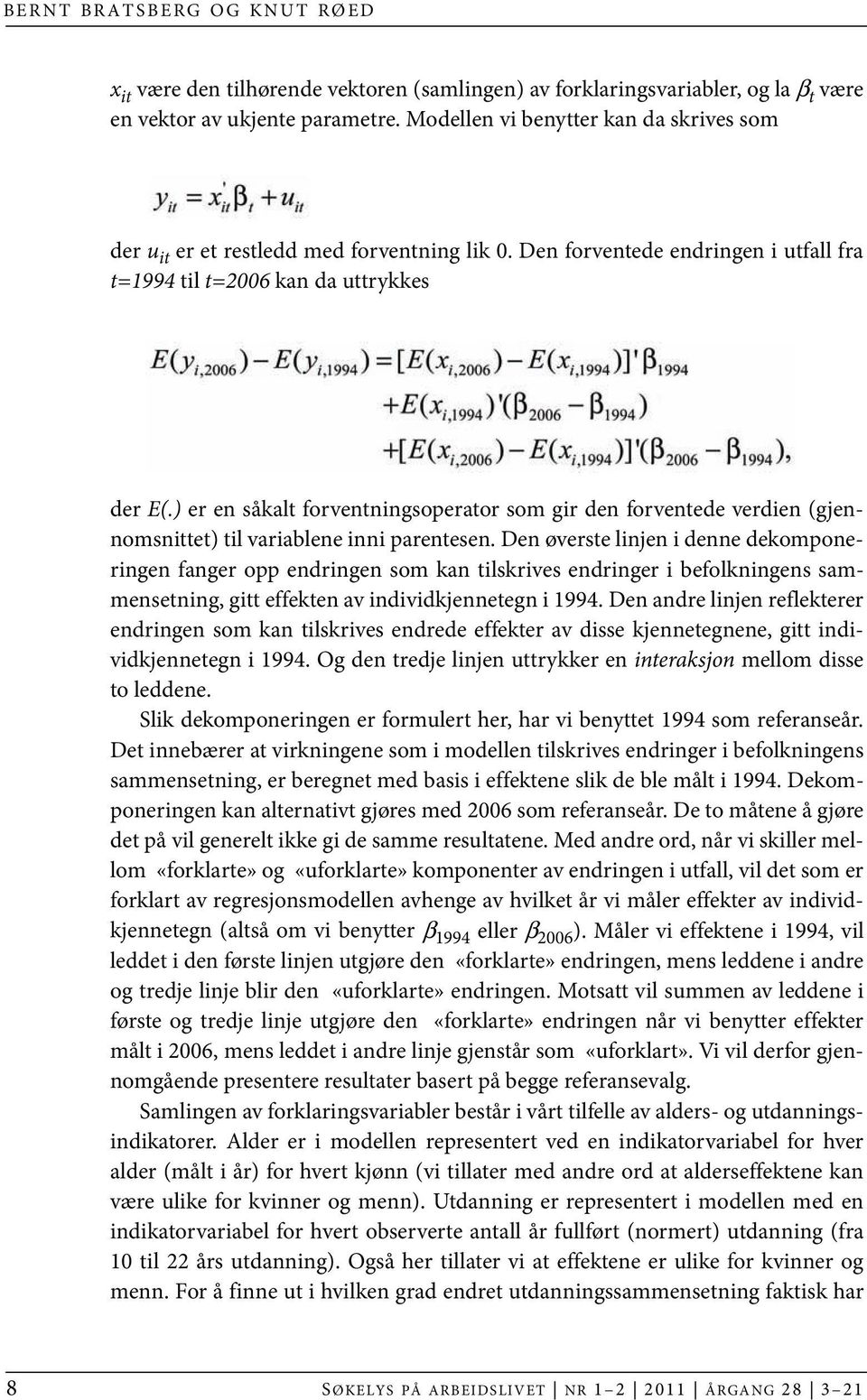 ) er en såkalt forventningsoperator som gir den forventede verdien (gjennomsnittet) til variablene inni parentesen.