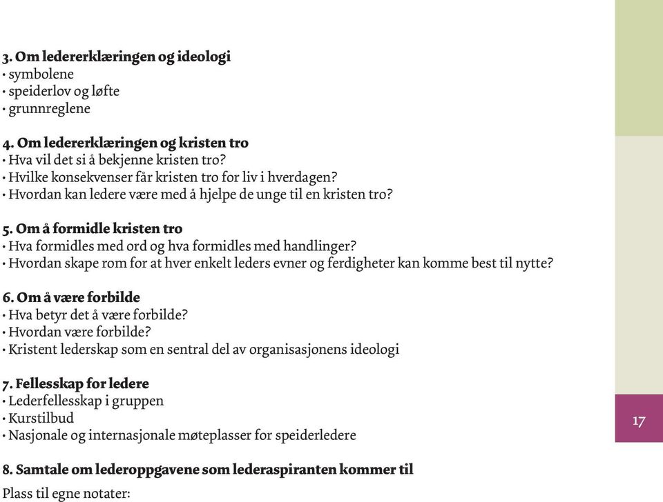 Om å formidle kristen tro Hva formidles med ord og hva formidles med handlinger? Hvordan skape rom for at hver enkelt leders evner og ferdigheter kan komme best til nytte? 6.