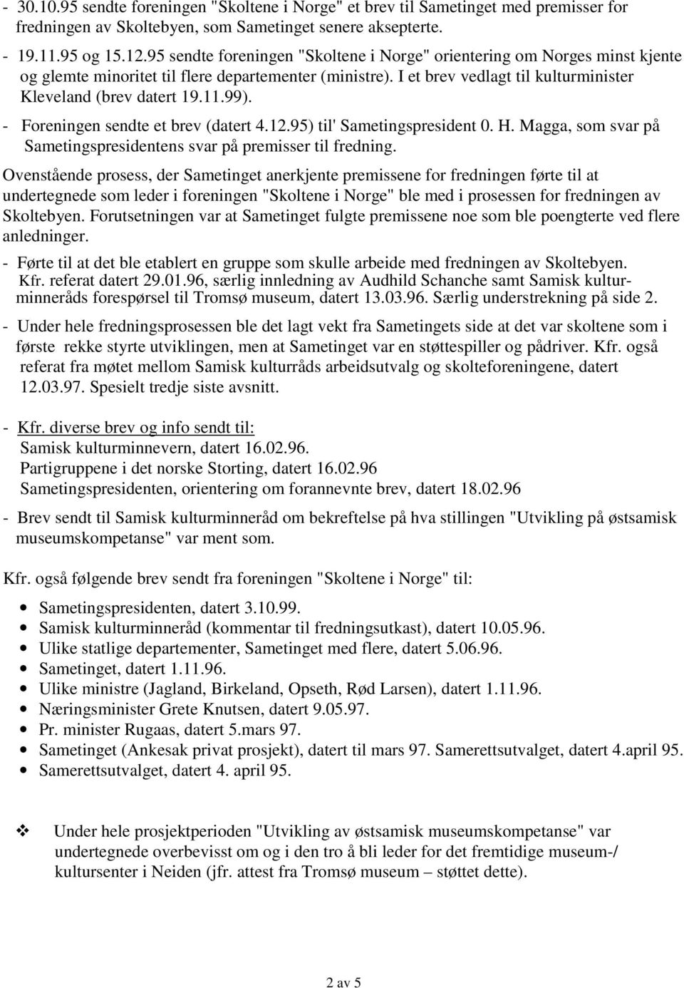 99). - Foreningen sendte et brev (datert 4.12.95) til' Sametingspresident 0. H. Magga, som svar på Sametingspresidentens svar på premisser til fredning.