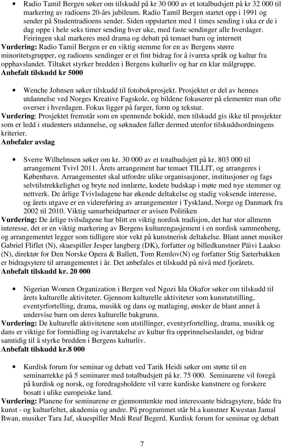 Feiringen skal markeres med drama og debatt på temaet barn og internett Vurdering: Radio Tamil Bergen er en viktig stemme for en av Bergens større minoritetsgrupper, og radioens sendinger er et fint