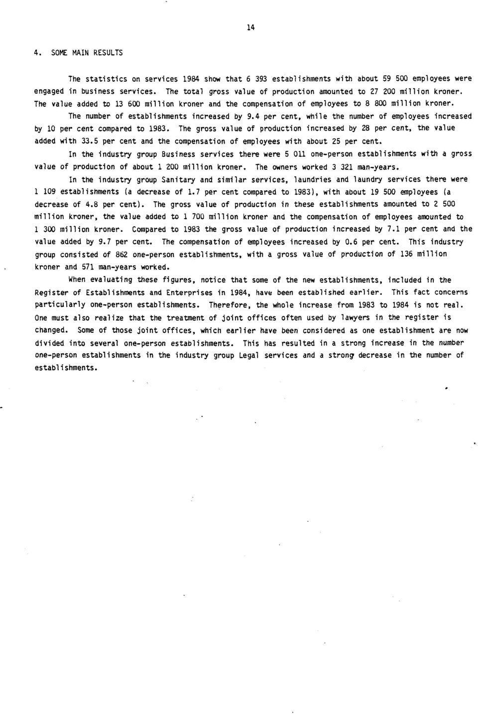 The number of establishments increased by 9.4 per cent, while the number of employees increased by 10 per cent compared to 1983.
