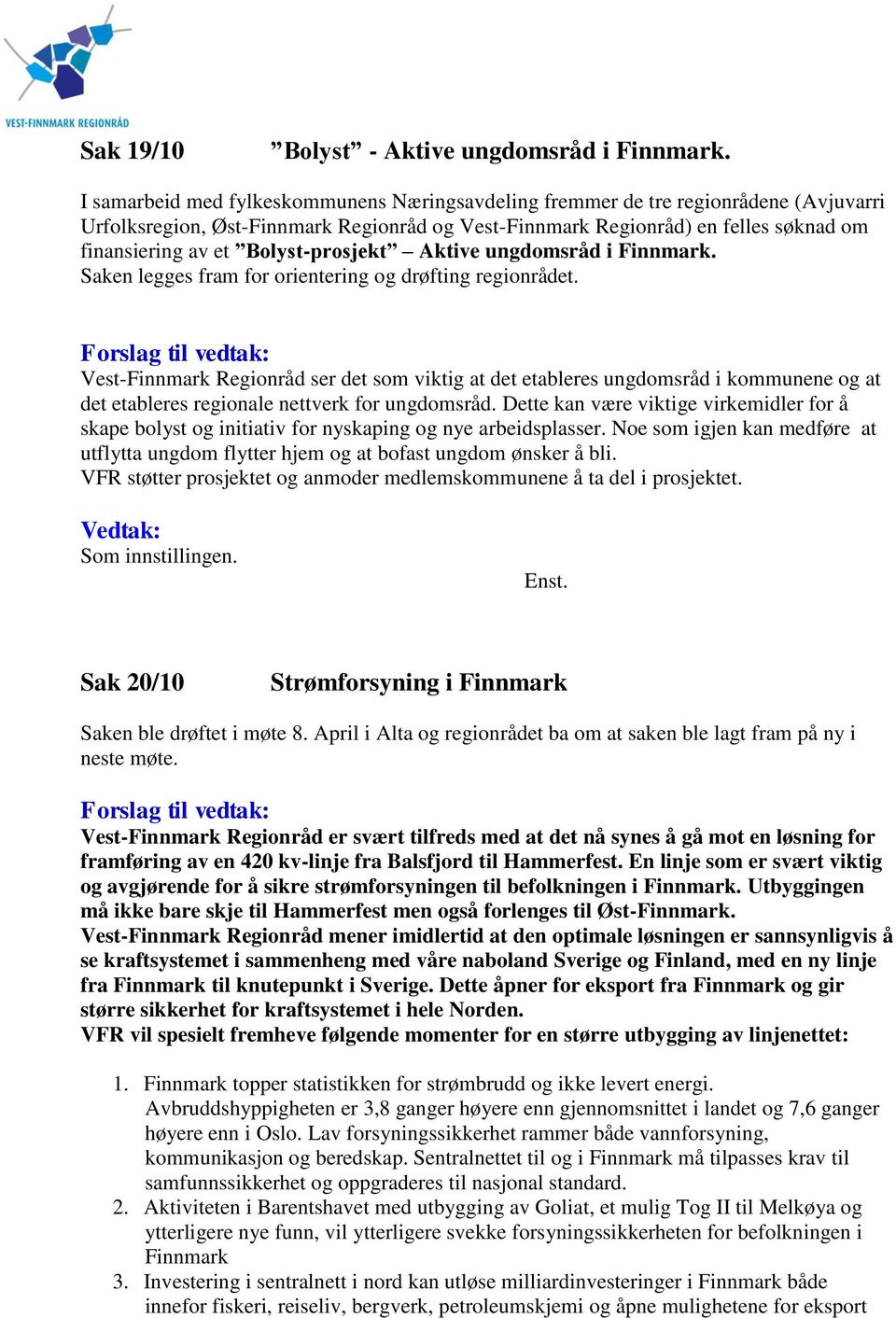 Bolyst-prosjekt Aktive ungdomsråd i Finnmark. Saken legges fram for orientering og drøfting regionrådet.