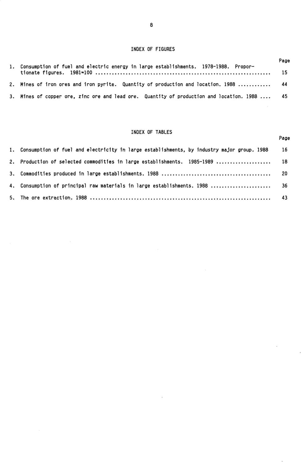 Consumption of fuel and electricity in large establishments, by industry major group. 1988 16 2. roduction of selected commodities in large establishments.