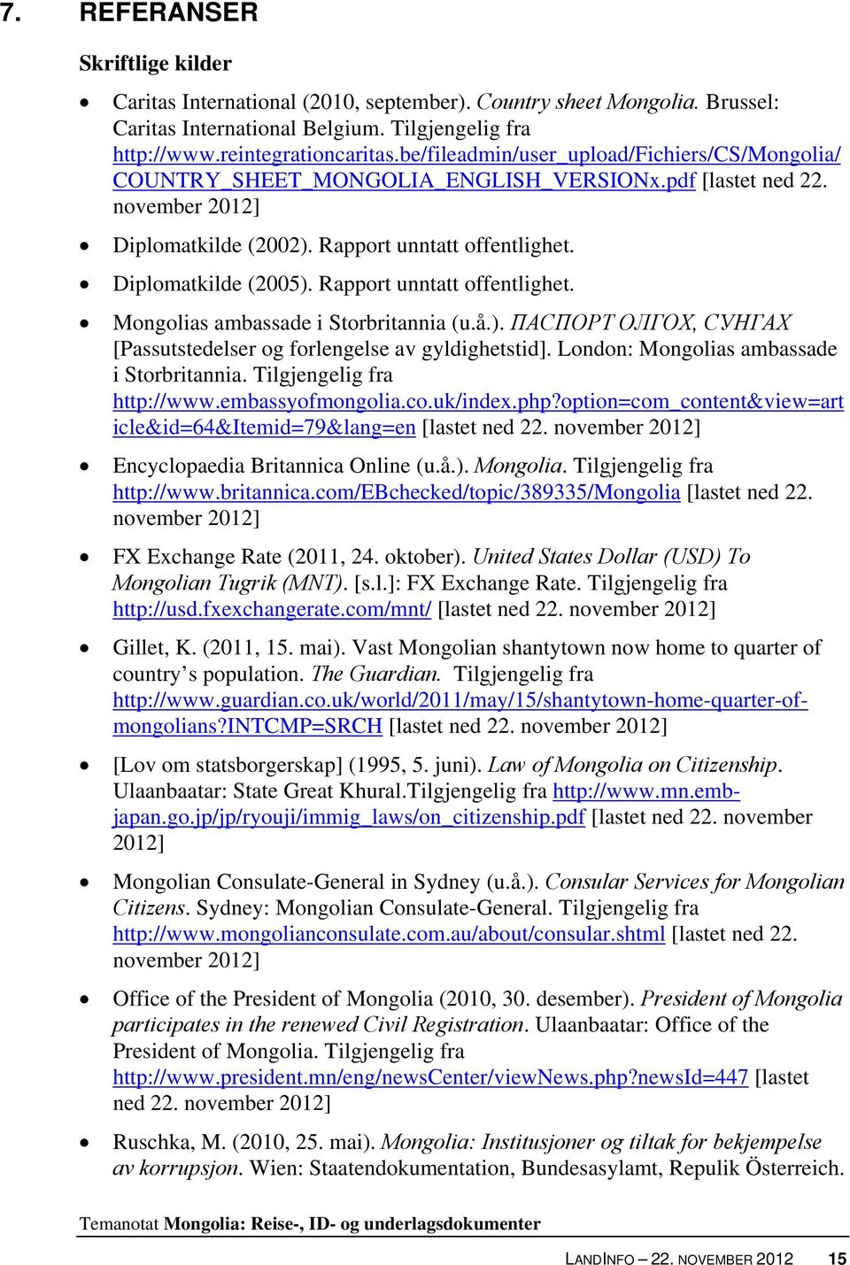 Rapport unntatt offentlighet. Mongolias ambassade i Storbritannia (u.å.). ПАСПОРТ ОЛГОХ, СУНГАХ [Passutstedelser og forlengelse av gyldighetstid]. London: Mongolias ambassade i Storbritannia.