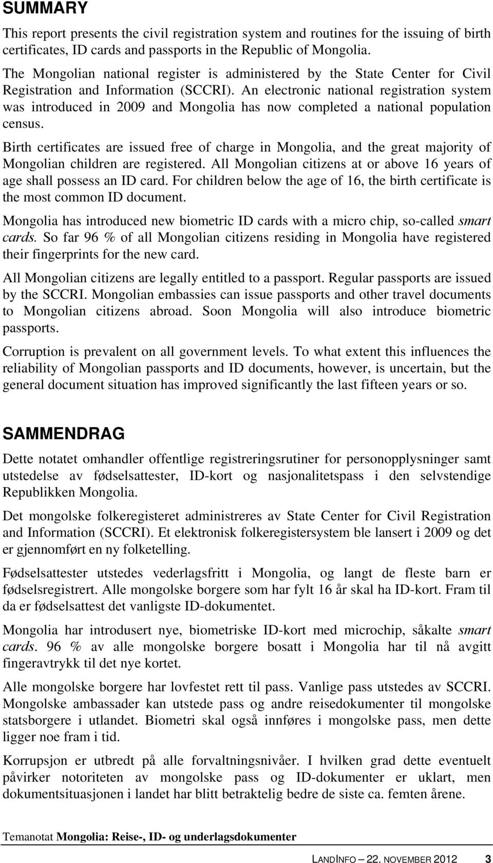 An electronic national registration system was introduced in 2009 and Mongolia has now completed a national population census.