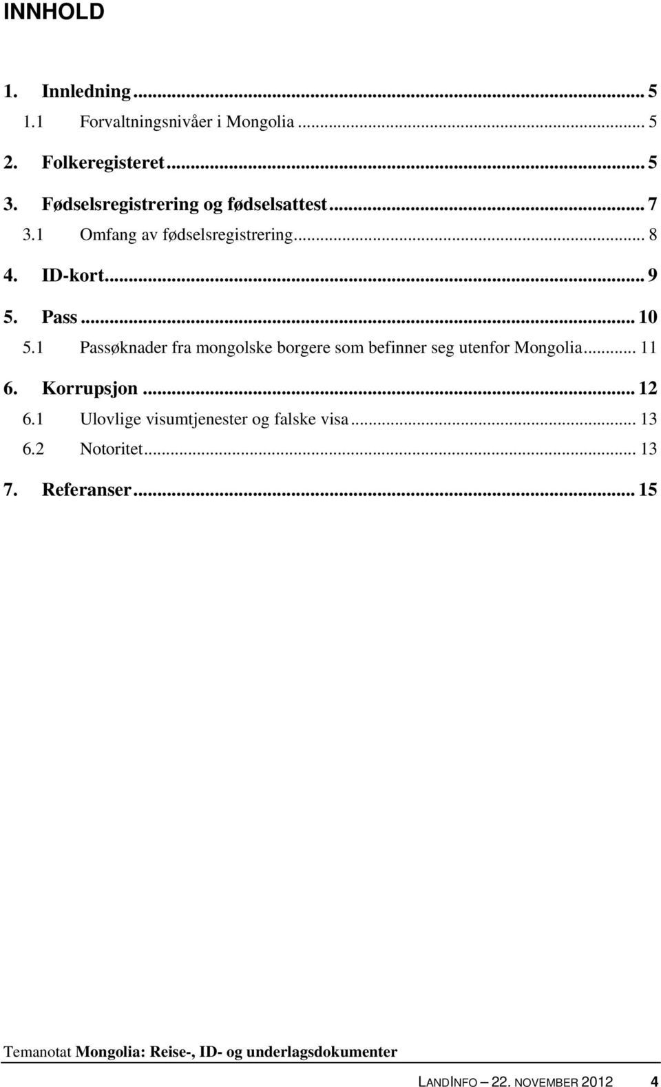 .. 10 5.1 Passøknader fra mongolske borgere som befinner seg utenfor Mongolia... 11 6. Korrupsjon... 12 6.