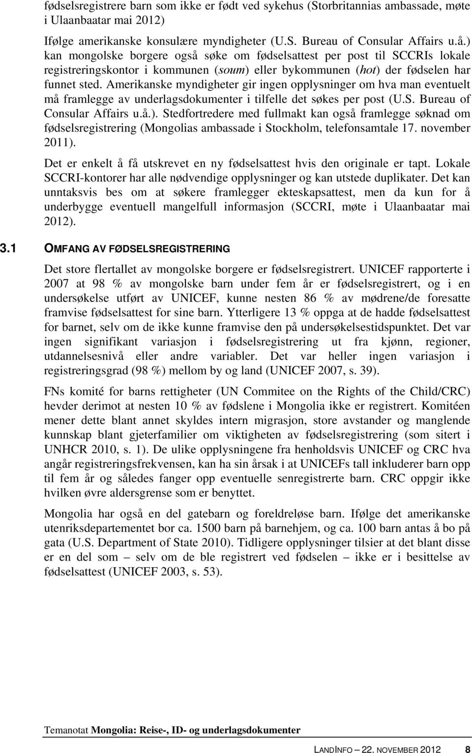 Amerikanske myndigheter gir ingen opplysninger om hva man eventuelt må framlegge av underlagsdokumenter i tilfelle det søkes per post (U.S. Bureau of Consular Affairs u.å.).