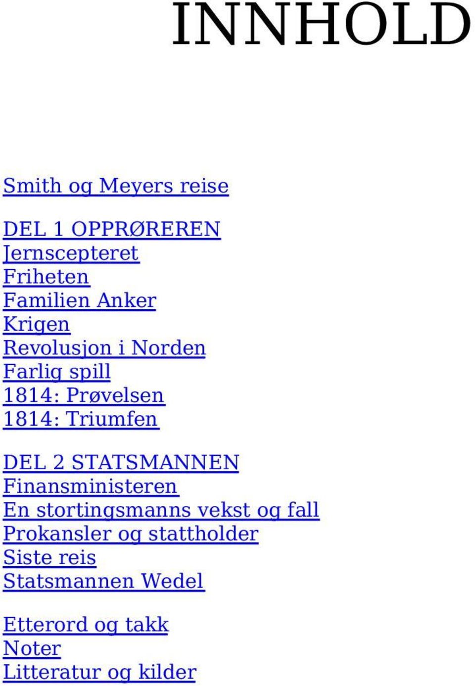 2 STATSMANNEN Finansministeren En stortingsmanns vekst og fall Prokansler og