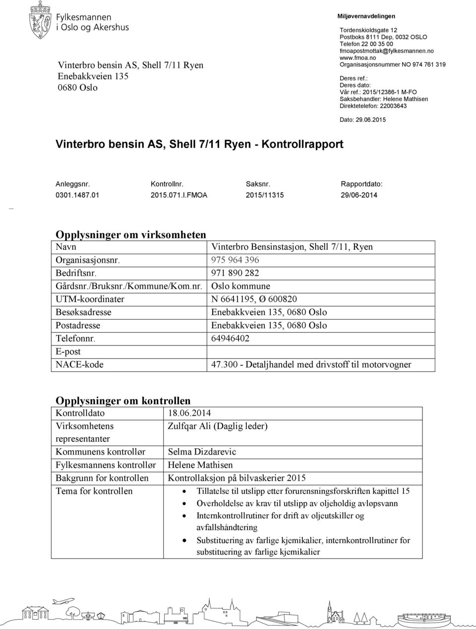 2015 Vinterbro bensin AS, Shell 7/11 Ryen - Kontrollrapport Anleggsnr. Kontrollnr. Saksnr. Rapportdato: 0301.1487.01 2015.071.I.