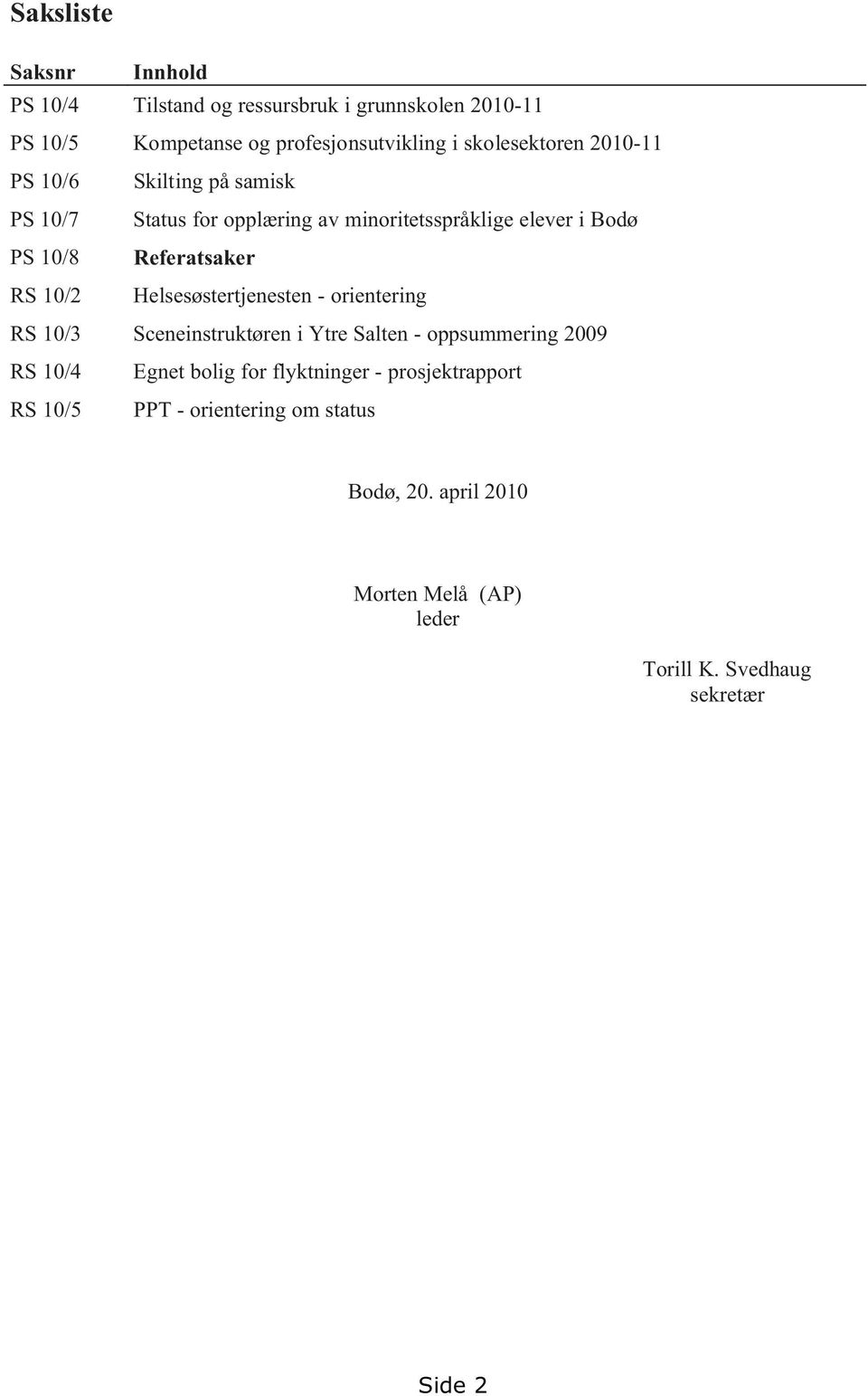 Referatsaker RS 10/2 Helsesøstertjenesten - orientering RS 10/3 Sceneinstruktøren i Ytre Salten - oppsummering 2009 RS 10/4 Egnet