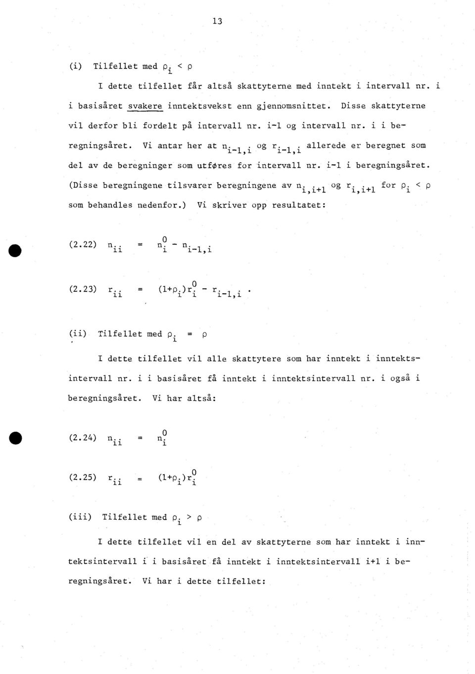 allerede er beregnet som i_/,i -,i del av de beregninger som utfores for intervall nr. i- i beregningsåret. (Disse beregningene tilsvarer beregningene av n + og ri,i+ for pi <p som behandles nedenfor.