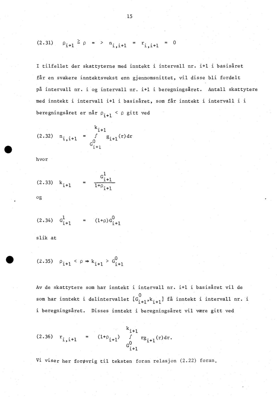 (r)dr 0 + G. + hvor (2.33) k im. l+p i+ (2.34) G 4. = (+p)gi+ slik at ( 2.35) P. + < ip =0 k > G o i+ i+ Av de skattytere som har inntekt i intervall nr.