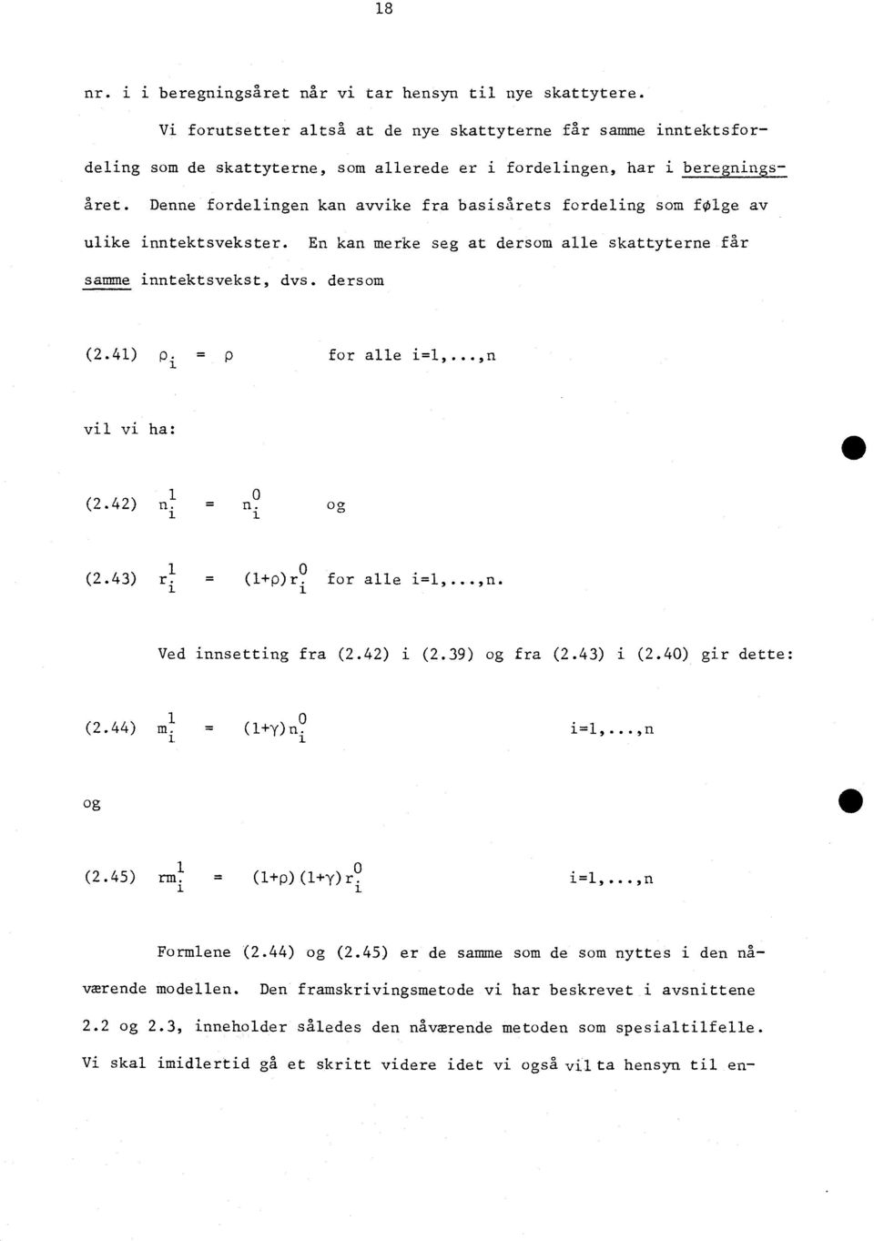 Denne fordelingen kan avvike fra basisårets fordeling som folge av ulike inntektsvekster. En kan merke seg at dersom alle skattyterne får samme inntektsvekst, dvs. dersom (2.4) pip for alle i=l,.