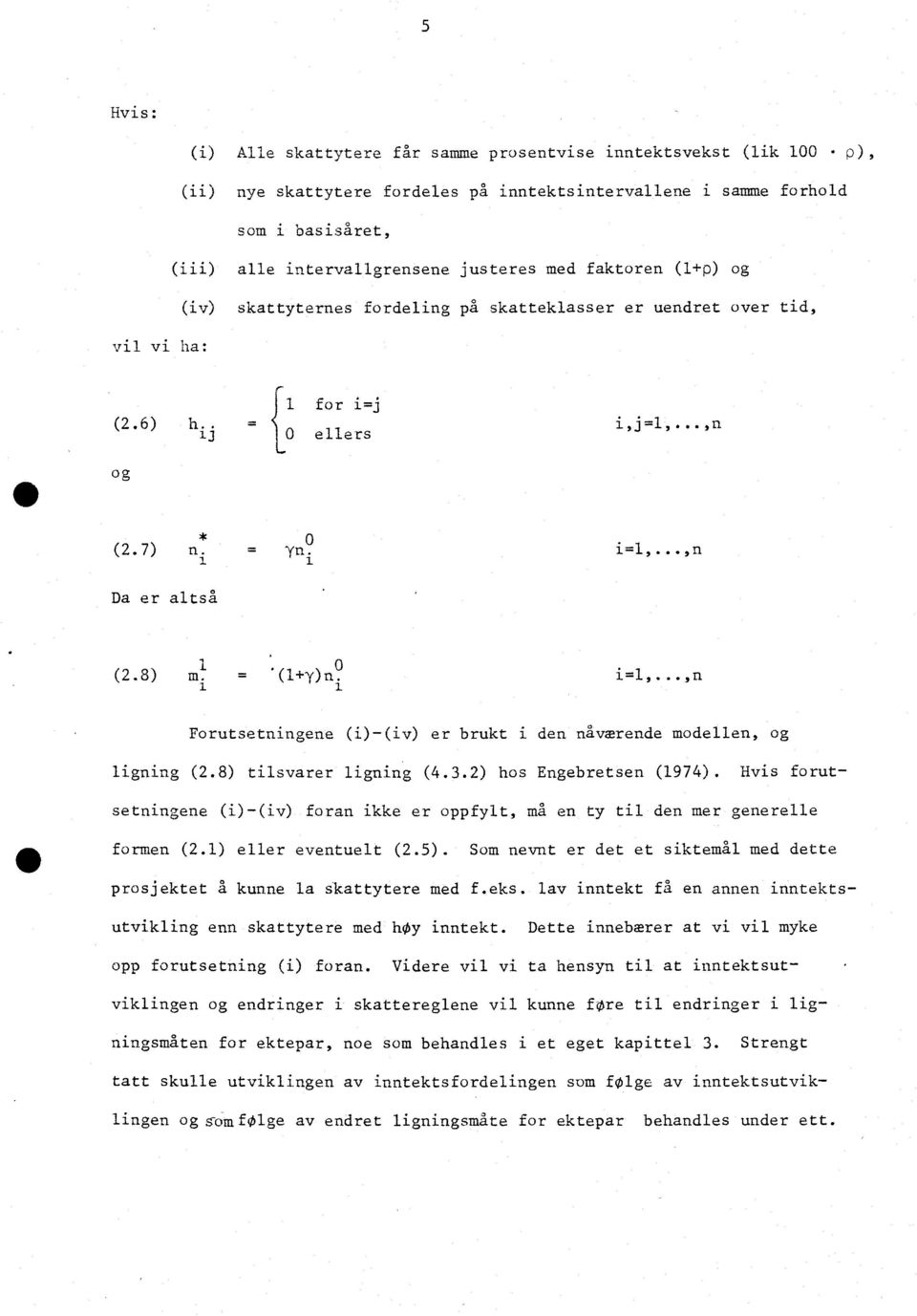 Da er altså 0 (2.8) m. y n. i=,...,n Forutsetningene (i)-(i ) er brukt i den nåværende modellen, o ligning (2.8) tilsvarer ligning (.3.2) hos Engebretsen (974).