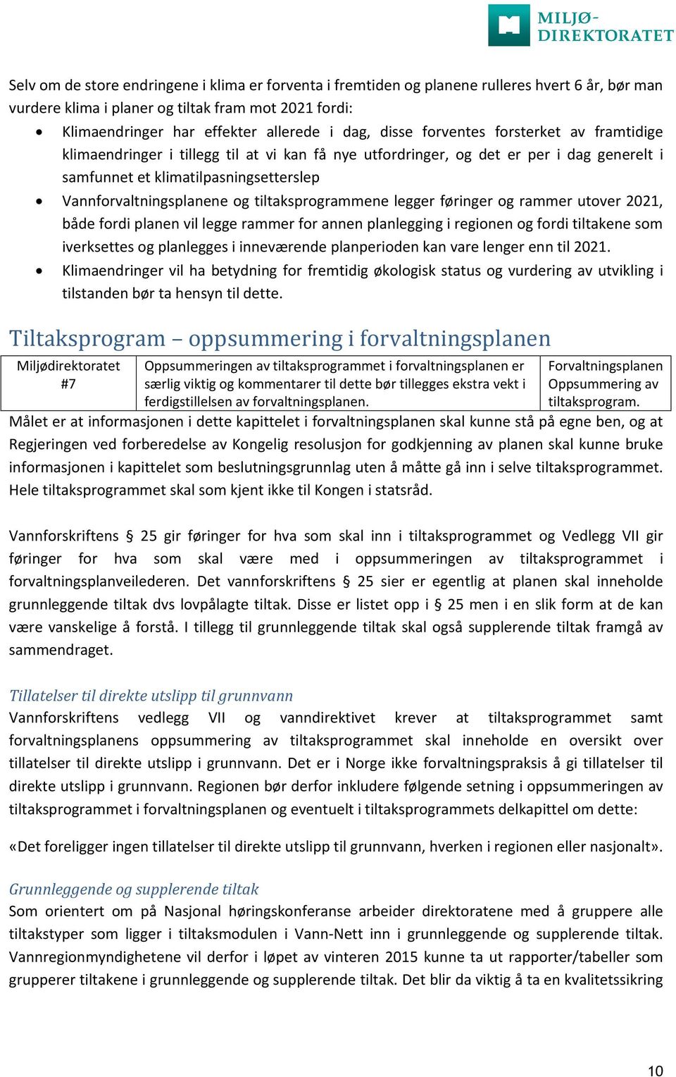 tiltaksprogrammene legger føringer og rammer utover 2021, både fordi planen vil legge rammer for annen planlegging i regionen og fordi tiltakene som iverksettes og planlegges i inneværende