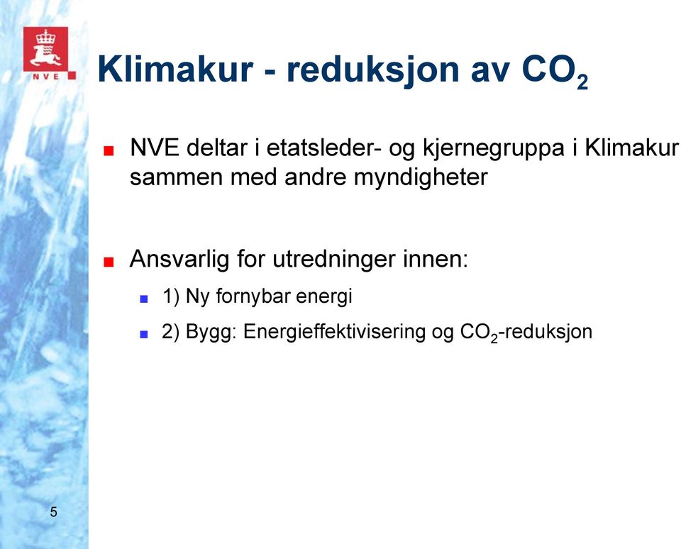 myndigheter Ansvarlig for utredninger innen: 1) Ny