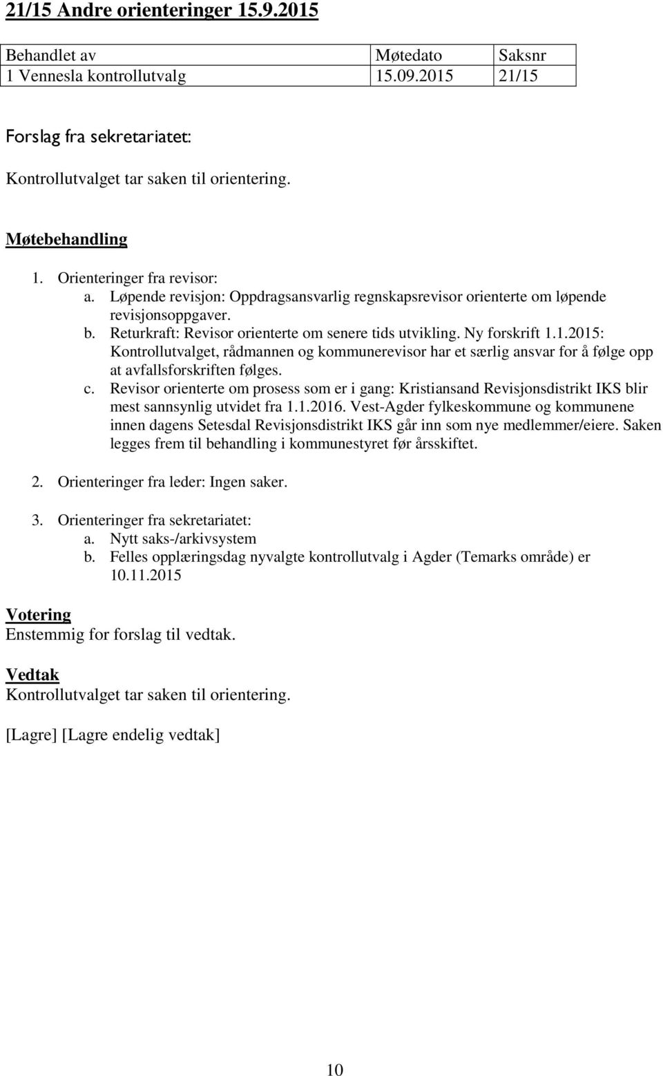 1.2015: Kontrollutvalget, rådmannen og kommunerevisor har et særlig ansvar for å følge opp at avfallsforskriften følges. c.