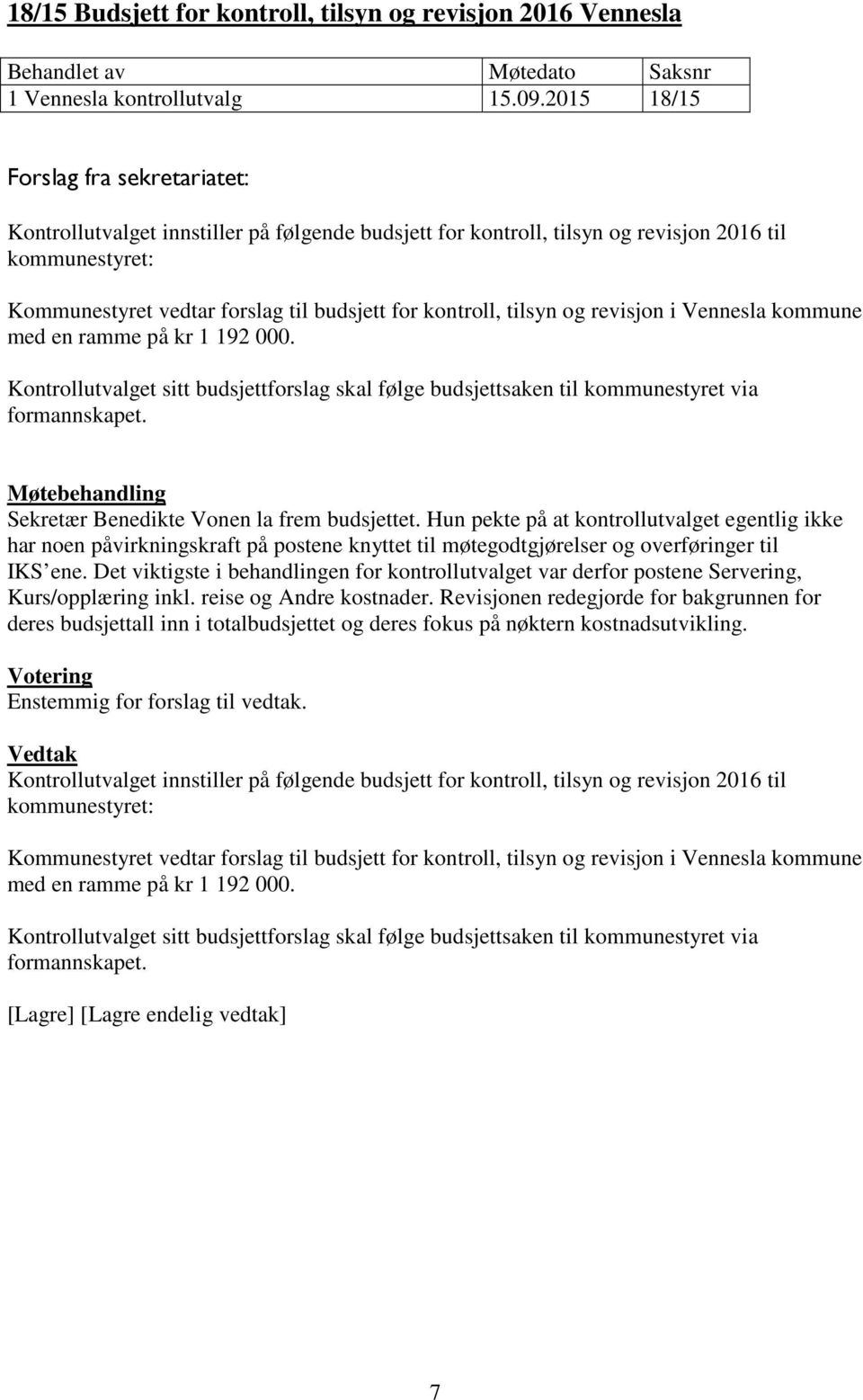 Vennesla kommune med en ramme på kr 1 192 000. Kontrollutvalget sitt budsjettforslag skal følge budsjettsaken til kommunestyret via formannskapet. Sekretær Benedikte Vonen la frem budsjettet.