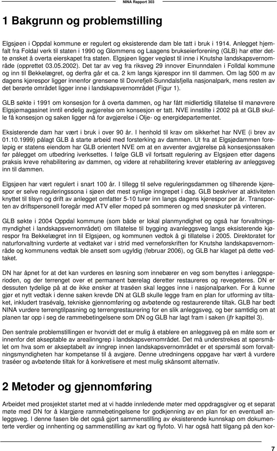 Elgsjøen ligger vegløst til inne i Knutshø landskapsvernområde (opprettet 03.05.2002). Det tar av veg fra riksveg 29 innover Einunndalen i Folldal kommune og inn til Bekkelægret, og derfra går et ca.