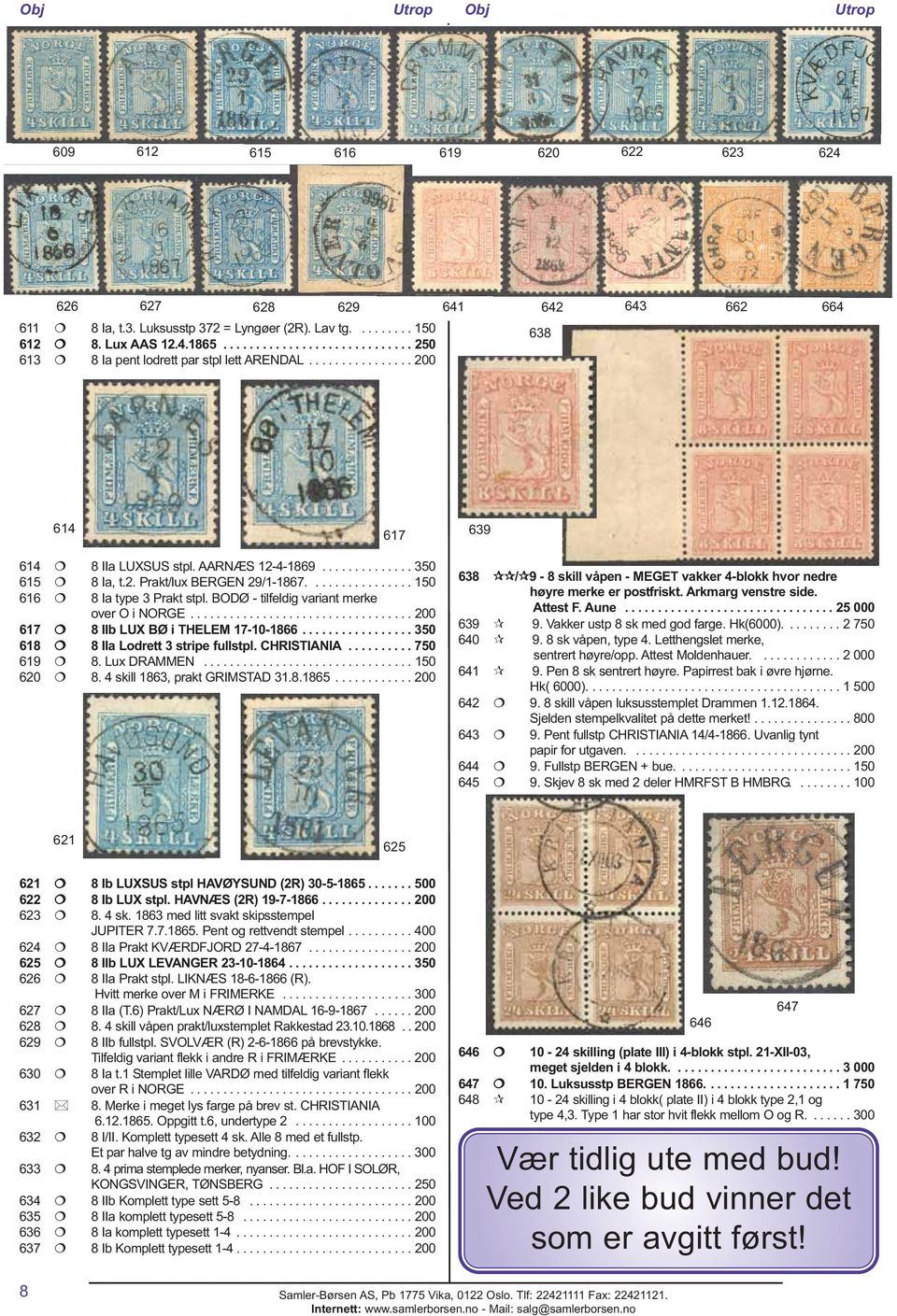 ............... 150 616 8 Ia type 3 Prakt stpl. BODØ - tilfeldig variant merke over O i NORGE.................................. 200 617 8 IIb LUX BØ i THELEM 17-10-1866.