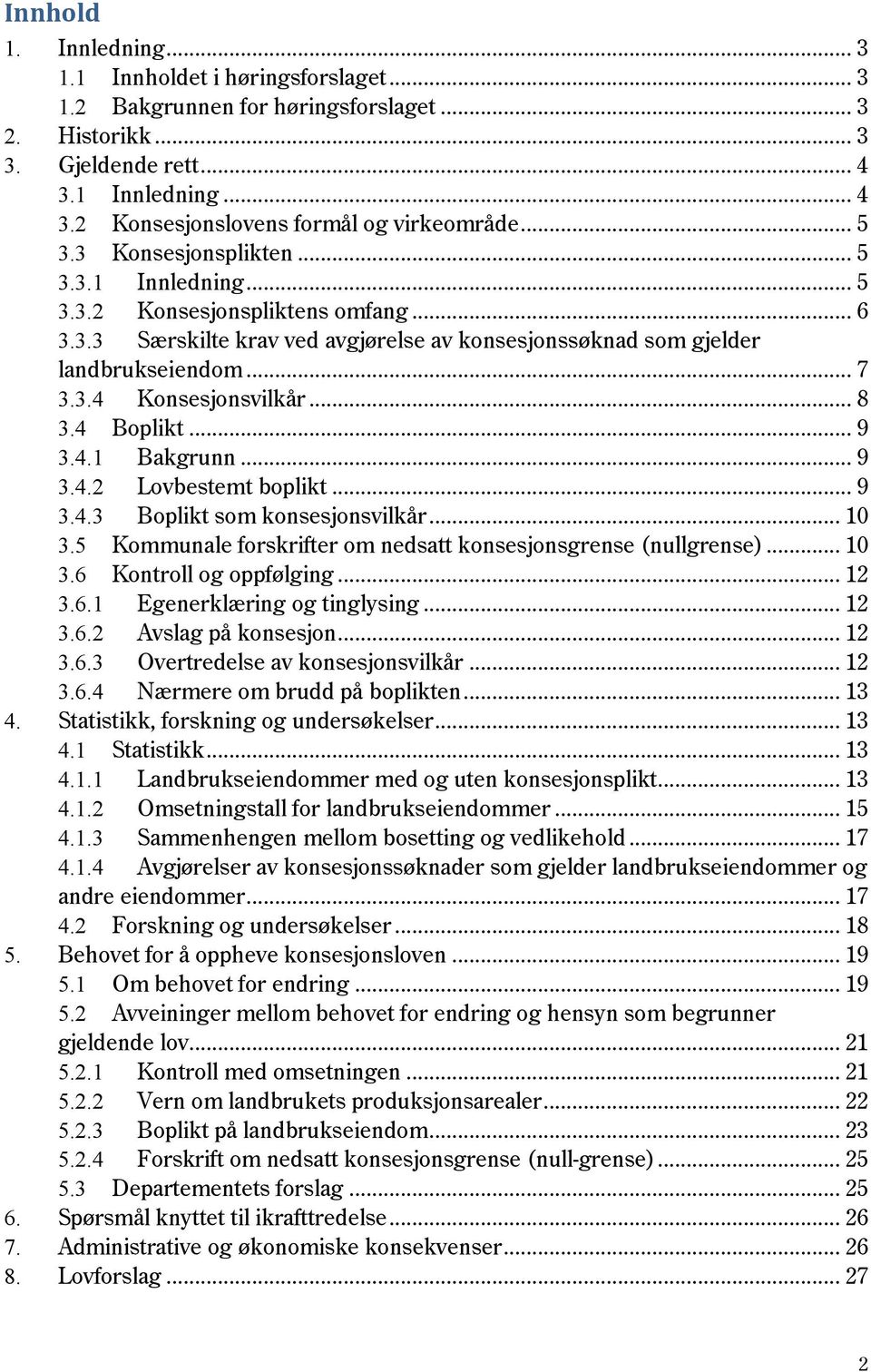 .. 8 3.4 Boplikt... 9 3.4.1 Bakgrunn... 9 3.4.2 Lovbestemt boplikt... 9 3.4.3 Boplikt som konsesjonsvilkår... 10 3.5 Kommunale forskrifter om nedsatt konsesjonsgrense (nullgrense)... 10 3.6 Kontroll og oppfølging.