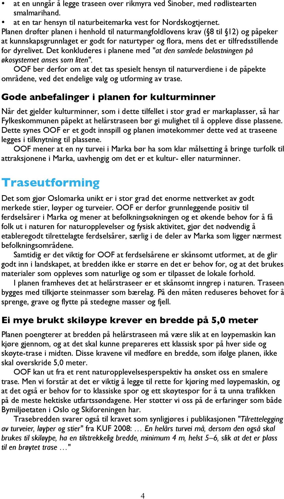 Det konkluderes i planene med "at den samlede belastningen på økosystemet anses som liten".