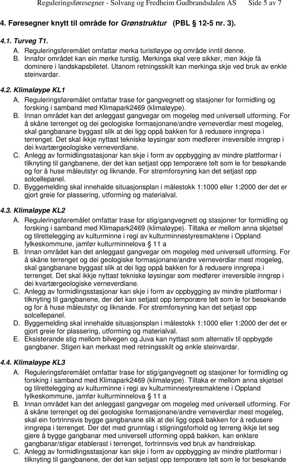 Klimaløype KL1 A. Reguleringsføremålet omfattar trase for gangvegnett og stasjoner for formidling og forsking i samband med Klimapark2469 (klimaløype). B.