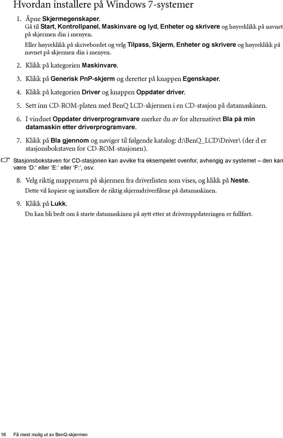 Klikk på Generisk PnP-skjerm og deretter på knappen Egenskaper. 4. Klikk på kategorien Driver og knappen Oppdater driver. 5.