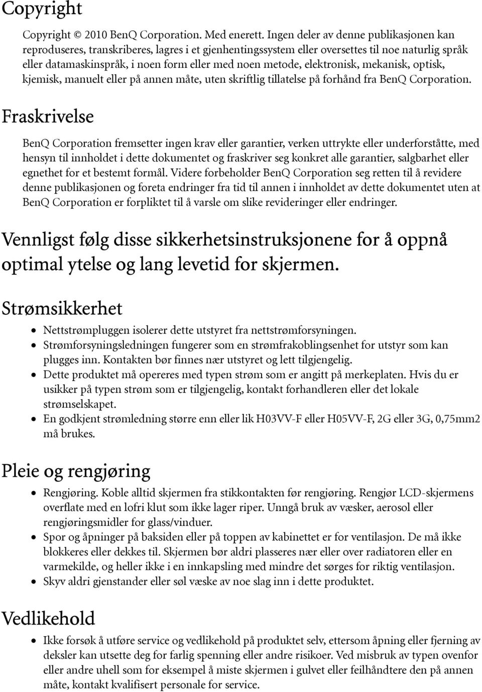 elektronisk, mekanisk, optisk, kjemisk, manuelt eller på annen måte, uten skriftlig tillatelse på forhånd fra BenQ Corporation.