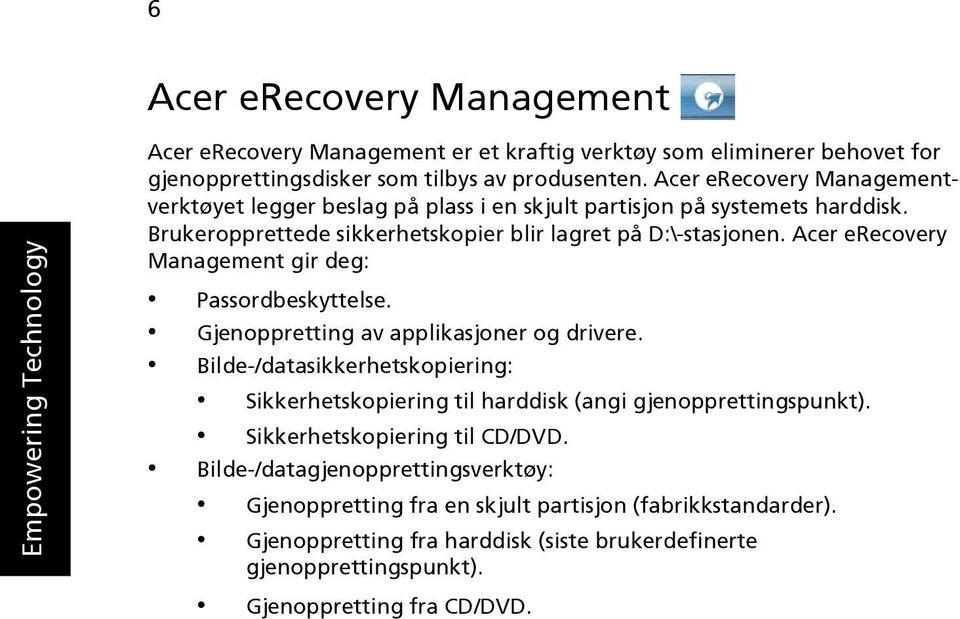 Acer erecovery Management gir deg: Passordbeskyttelse. Gjenoppretting av applikasjoner og drivere.