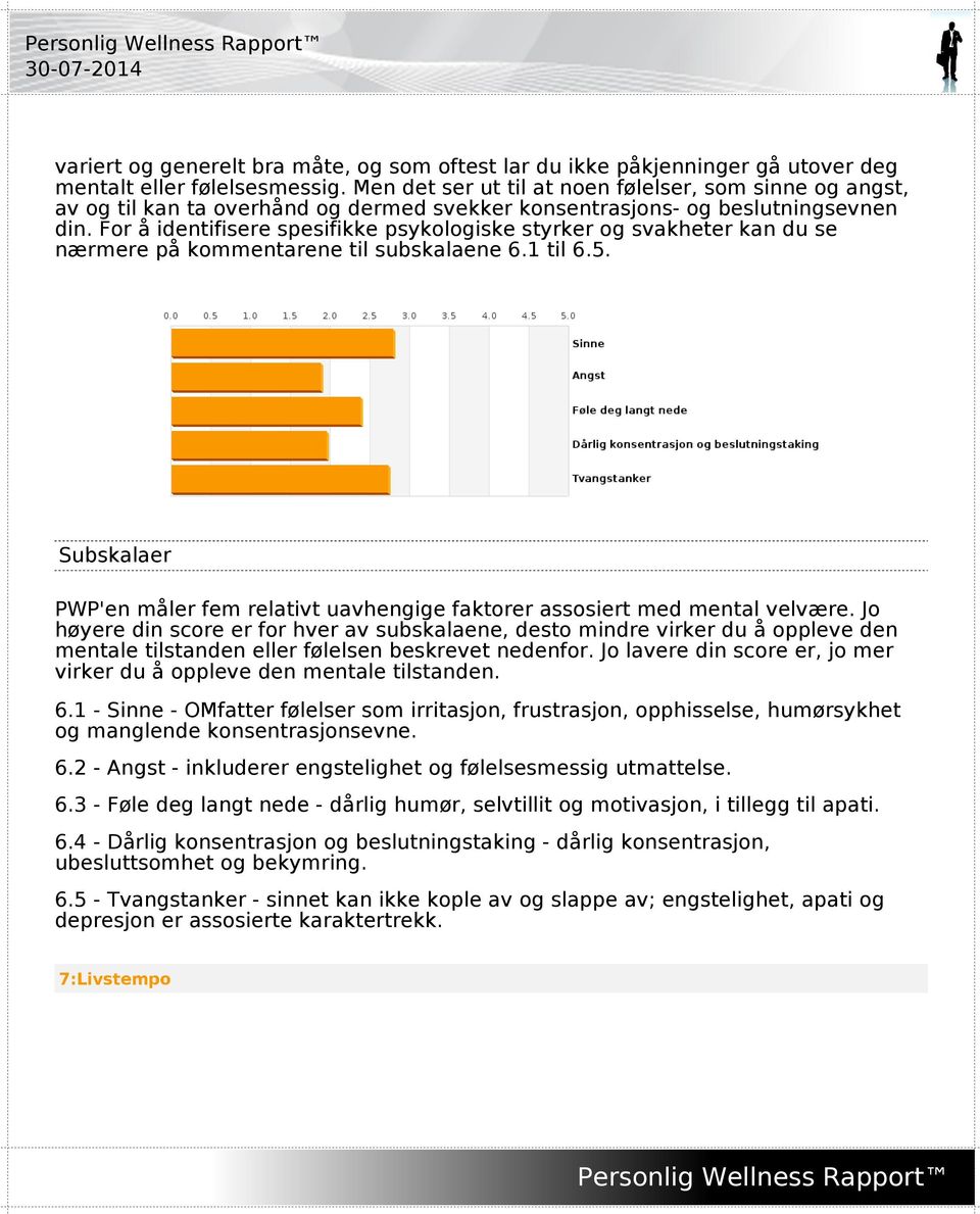 For å identifisere spesifikke psykologiske styrker og svakheter kan du se nærmere på kommentarene til subskalaene 6.1 til 6.5.