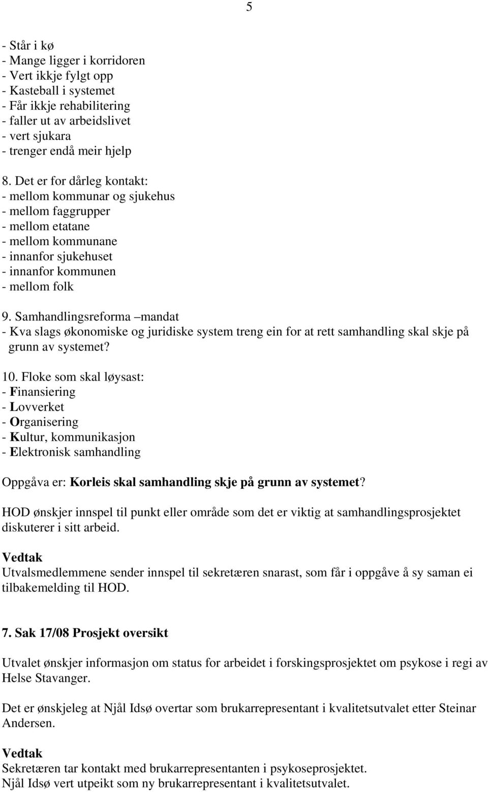 Samhandlingsreforma mandat - Kva slags økonomiske og juridiske system treng ein for at rett samhandling skal skje på grunn av systemet? 10.