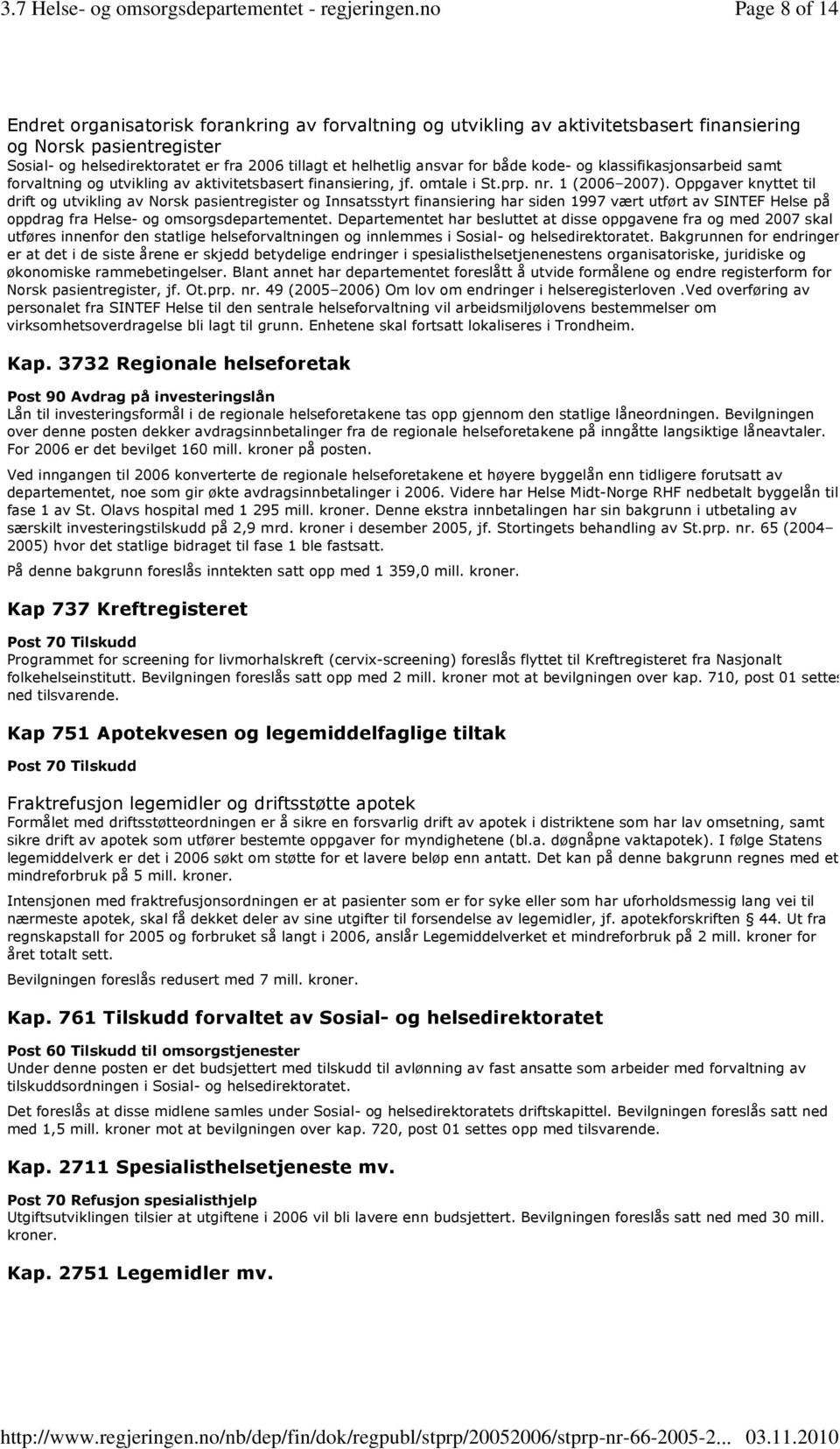 Oppgaver knyttet til drift og utvikling av Norsk pasientregister og Innsatsstyrt finansiering har siden 1997 vært utført av SINTEF Helse på oppdrag fra Helse- og omsorgsdepartementet.