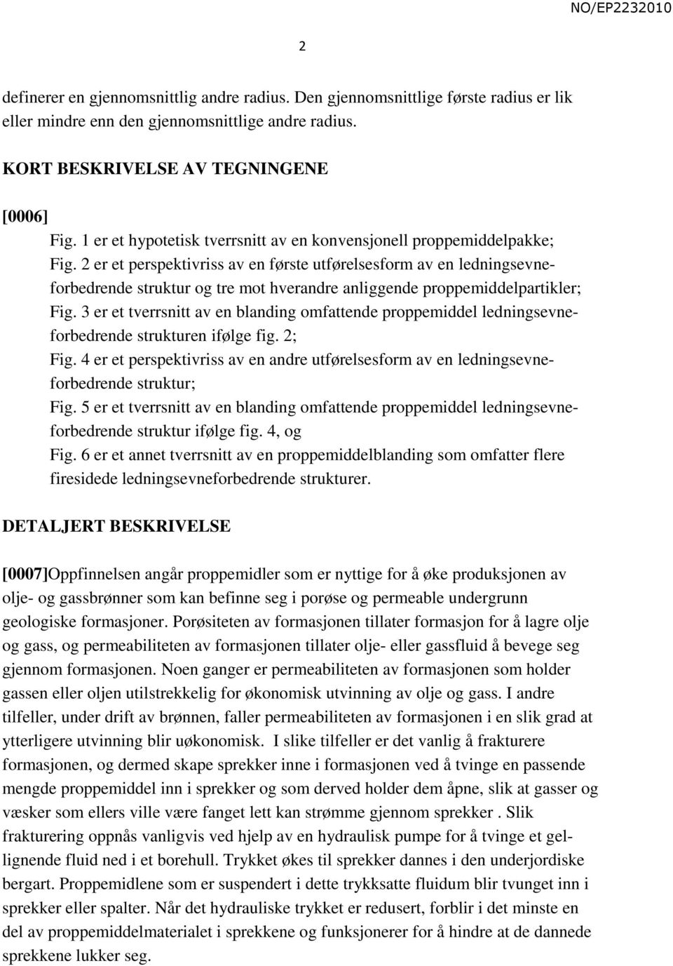 2 er et perspektivriss av en første utførelsesform av en ledningsevneforbedrende struktur og tre mot hverandre anliggende proppemiddelpartikler; Fig.