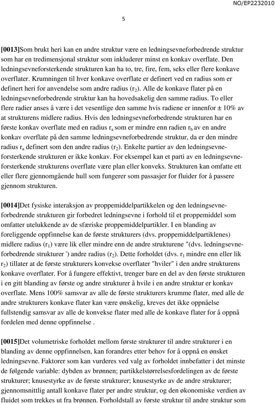 Krumningen til hver konkave overflate er definert ved en radius som er definert heri for anvendelse som andre radius (r 2 ).