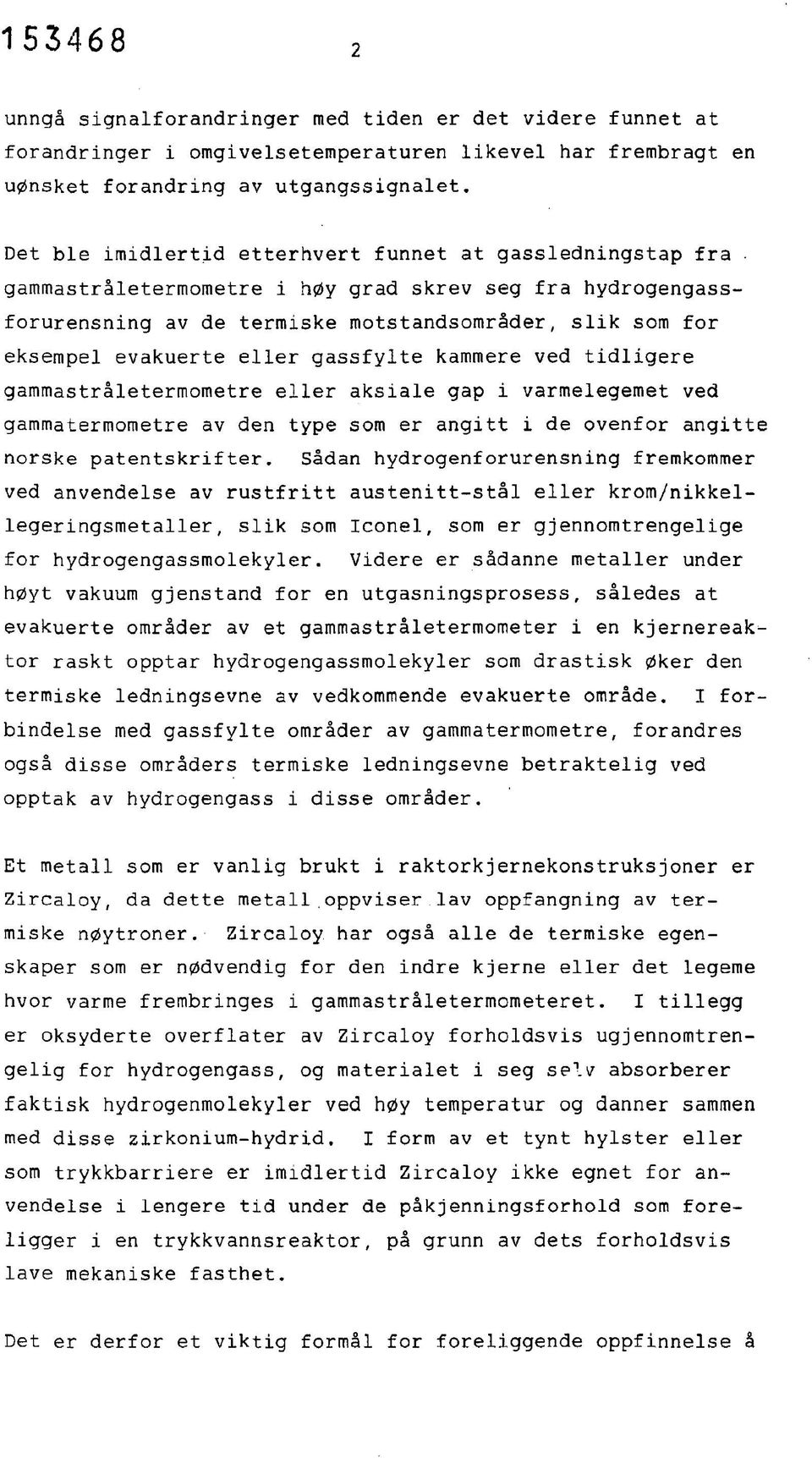 gammastråletermometre i høy grad skrev seg fra hydrogengassforurensning av de termiske motstandsområder, slik som for eksempel evakuerte eller gassfylte kammere ved tidligere gammastråletermometre